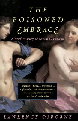 A mérgezett ölelés: A szexuális pesszimizmus rövid története - The Poisoned Embrace: A Brief History of Sexual Pessimism