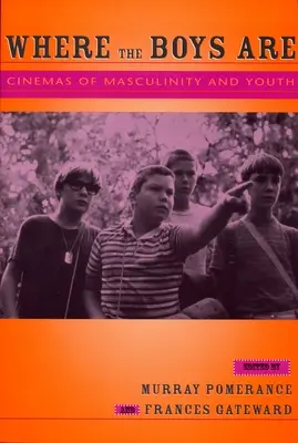 Ahol a fiúk vannak: A férfiasság és a fiatalság mozijai - Where the Boys Are: Cinemas of Masculinity and Youth