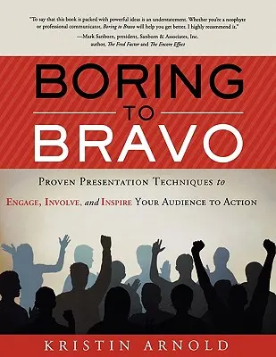 Unalomból bravóvá: bevált prezentációs technikák, amelyekkel leköti, bevonja és cselekvésre ösztönzi közönségét. - Boring to Bravo: Proven Presentation Techniques to Engage, Involve, and Inspire Your Audience to Action.