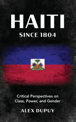 Haiti 1804 óta: Az osztály, a hatalom és a nemek kritikai perspektívái - Haiti Since 1804: Critical Perspectives on Class, Power, and Gender