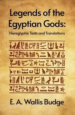 Az egyiptomi istenek legendái: Hieroglifaszövegek és fordítások (zsebkönyv) - Legends of the Egyptian Gods: Hieroglyphic Texts and Translations Paperback