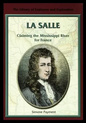 La Salle: A Mississippi-folyó igénybevétele Franciaország számára - La Salle: Claiming the Mississippi River for France