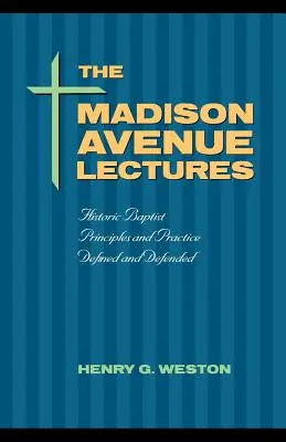 A Madison Avenue Lectures: Baptista elvek és gyakorlat - The Madison Avenue Lectures: Baptist Principles and Practice