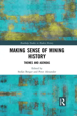 A bányászat történetének értelmezése: Témák és napirendek - Making Sense of Mining History: Themes and Agendas