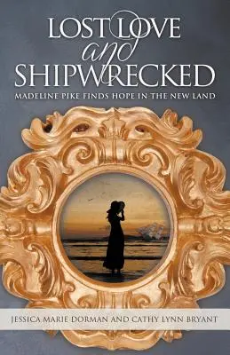 Elveszett szerelem és hajótörés: Madeline Pike reményt talál az új földön - Lost Love and Shipwrecked: Madeline Pike Finds Hope in the New Land