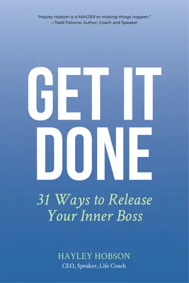 Get It Done: 31 módja annak, hogy felszabadítsd a belső főnököd - Get It Done: 31 Ways to Release Your Inner Boss