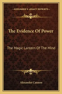 A hatalom bizonyítékai: Az elme mágikus lámpása - The Evidence Of Power: The Magic Lantern Of The Mind