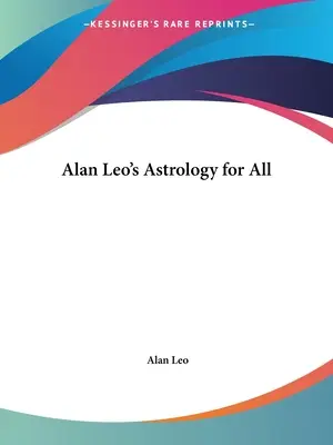 Alan Leo asztrológiája mindenkinek - Alan Leo's Astrology for All