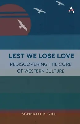 Lest We Lose Love: A nyugati kultúra magjának újrafelfedezése - Lest We Lose Love: Rediscovering the Core of Western Culture