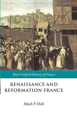 A reneszánsz és a reformáció Franciaországa: 1500-1648 - Renaissance and Reformation France: 1500-1648