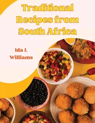 Hagyományos receptek Dél-Afrikából: A dél-afrikai szakácskönyv - Traditional Recipes from South Africa: The South African Cookbook