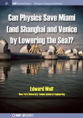 Megmentheti-e a fizika Miamit (és Sanghajt és Velencét a tenger leeresztésével)? - Can Physics Save Miami (and Shanghai and Venice, by Lowering the Sea)?