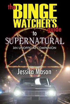 A Binge Watcher's Guide to Supernatural (A tivornyázók kalauza a természetfelettihez) - The Binge Watcher's Guide to Supernatural