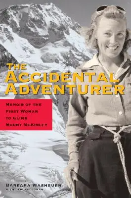 A véletlen kalandor: A Mount McKinley-t megmászó első nő emlékiratai - The Accidental Adventurer: Memoirs of the First Woman to Clib Mount McKinley