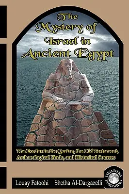 Izrael misztériuma az ókori Egyiptomban: A kivonulás a Koránban, az Ószövetségben, régészeti leletekben és történelmi forrásokban - The Mystery of Israel in Ancient Egypt: The Exodus in the Qur'an, the Old Testament, Archaeological Finds, and Historical Sources