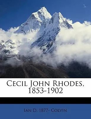 Cecil John Rhodes, 1853-1902
