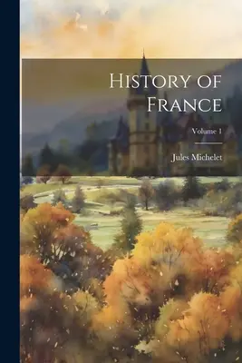 Franciaország története; 1. kötet - History of France; Volume 1