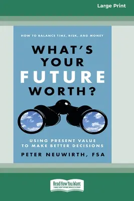 Mit ér a jövőd? A jelenérték használata a jobb döntések meghozatalához [16 Pt Large Print Edition] - What's Your Future Worth?: Using Present Value to Make Better Decisions [16 Pt Large Print Edition]