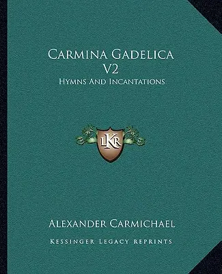 Carmina Gadelica V2: Himnuszok és inkantációk - Carmina Gadelica V2: Hymns And Incantations