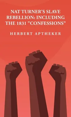 Nat Turner rabszolgalázadása: Including the 1831 Confessions” Including the 1831 »Confessions« By: Herbert Aptheker” - Nat Turner's Slave Rebellion: Including the 1831 Confessions