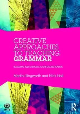 Kreatív megközelítések a nyelvtan tanításához: A tanulók íróvá és olvasóvá fejlesztése - Creative Approaches to Teaching Grammar: Developing your students as writers and readers