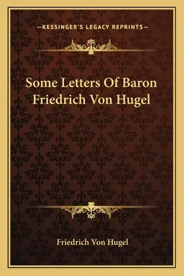 Friedrich von Hugel báró néhány levele - Some Letters Of Baron Friedrich Von Hugel