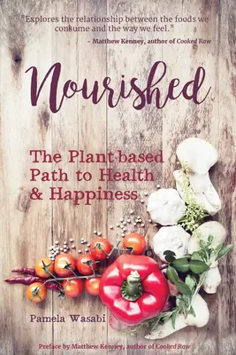 Táplálkozás: Az egészséghez és a boldogsághoz vezető növényi alapú út - Nourished: The Plant-Based Path to Health and Happiness