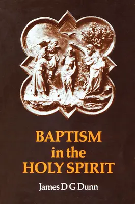 Keresztség a Szentlélekben: Az Újszövetség újbóli vizsgálata a Lélek ajándékával kapcsolatban - Baptism in the Holy Spirit: A Re-Examination of the New Testament on the Gift of the Spirit