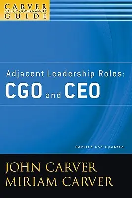 A Carver Policy Governance Guide, Adjacent Leadership Roles: Cgo és CEO - A Carver Policy Governance Guide, Adjacent Leadership Roles: Cgo and CEO