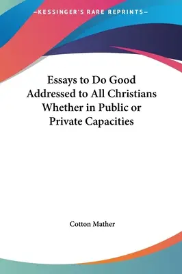 Essays to Do Good Addressed to All Christians Whether in Public or Private Capacities (Esszék a jócselekedetekhez, minden keresztényhez, akár köz-, akár magántulajdonban vannak) - Essays to Do Good Addressed to All Christians Whether in Public or Private Capacities