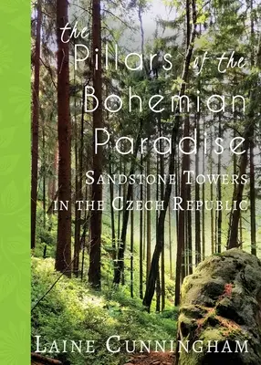 Pilíře Českého ráje: Pískovcové věže v České republice - The Pillars of the Bohemian Paradise: Sandstone Towers in the Czech Republic
