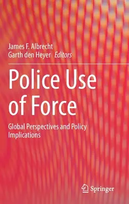 Rendőrségi erőszak alkalmazása: Global Perspectives and Policy Implications - Police Use of Force: Global Perspectives and Policy Implications