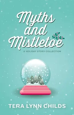 Mítoszok és fagyöngy: A Holiday Story Collection - Myths and Mistletoe: A Holiday Story Collection