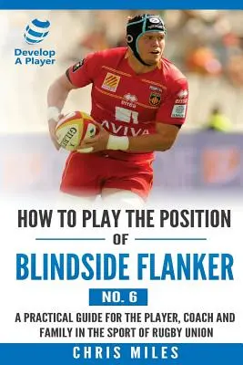 Hogyan játsszuk a Blindside Flanker (6. számú) pozíciót: Hogyan kell játszani a Blindside Flanker pozícióját (6. sz.) - How to Play the Position of Blindside Flanker (No.6): How to Play the Position of Blindside Flanker (No.6)