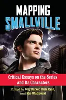 Smallville feltérképezése: Kritikai esszék a sorozatról és szereplőiről - Mapping Smallville: Critical Essays on the Series and Its Characters