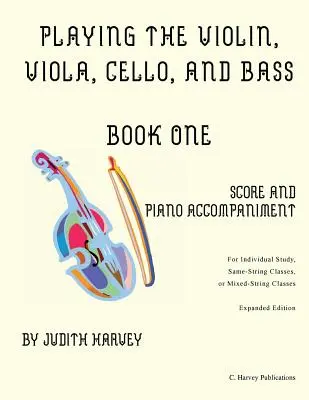Hegedű, brácsa, cselló és basszusgitár első könyv: Kotta és zongorakíséret - Playing the Violin, Viola, Cello, and Bass Book One: Score and Piano Accompanime