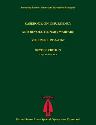 Esetkönyv a felkelésről és a forradalmi hadviselésről, I. kötet: 1933-1962 (Assessing Revolutionary and Insurgent Strategies Series) - Casebook on Insurgency and Revolutionary Warfare, Volume I: 1933-1962 (Assessing Revolutionary and Insurgent Strategies Series)