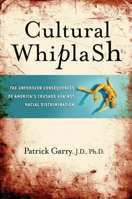 Kulturális ostorcsapás: Amerika faji megkülönböztetés elleni keresztes hadjáratának előre nem látott következményei - Cultural Whiplash: The Unforeseen Consequences of America's Crusade Against Racial Discrimination