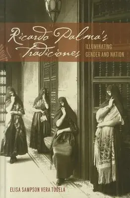 Ricardo Palma hagyományai: A nemek és a nemzet megvilágítása - Ricardo Palma's Tradiciones: Illuminating Gender and Nation