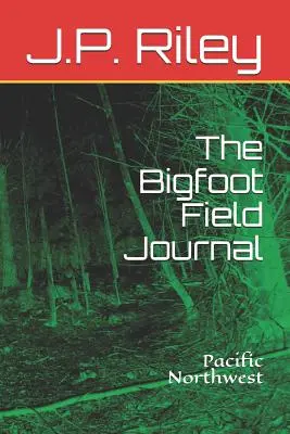 A Bigfoot Field Journal: Északnyugat-csendes-óceán: Pacific Northwest - The Bigfoot Field Journal: Pacific Northwest