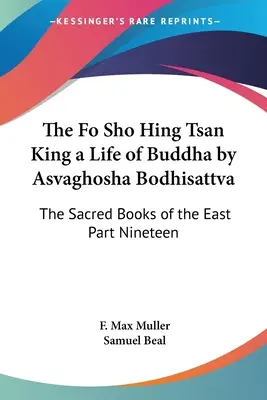 A Fo Sho Hing Tsan King a Buddha élete Asvaghosha Bodhisattva által: A Kelet Szent Könyvei Tizenkilencedik rész - The Fo Sho Hing Tsan King a Life of Buddha by Asvaghosha Bodhisattva: The Sacred Books of the East Part Nineteen