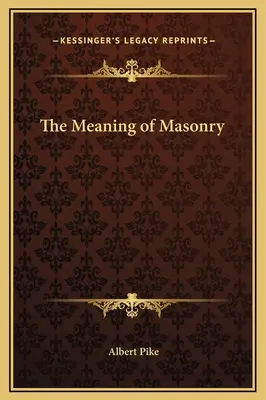 A szabadkőművesség jelentése - The Meaning of Masonry