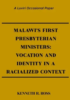 Malawi első presbiteriánus lelkészei: Hivatás és identitás egy faji kontextusban - Malawi's First Presbyterian Ministers: Vocation and Identity in a Racialized Context