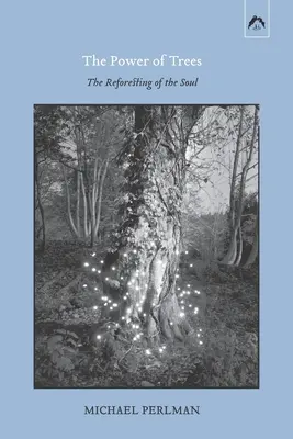 A fák ereje: A lélek újraerdősítése - The Power of Trees: The Reforesting of the Soul