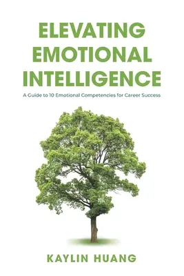 Az érzelmi intelligencia fejlesztése: Útmutató 10 érzelmi kompetenciához a karrier sikeréhez - Elevating Emotional Intelligence: A Guide to 10 Emotional Competencies for Career Success