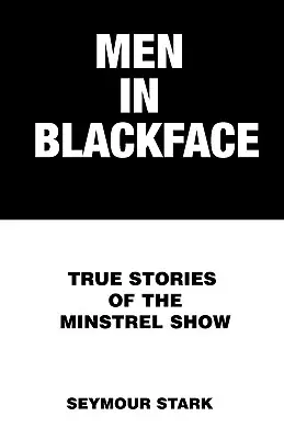 Férfiak fekete ruhában: Igaz történetek a minstrel show-ról - Men in Blackface: True Stories of the Minstrel Show