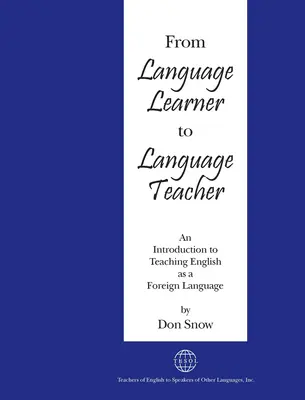 A nyelvtanulóból nyelvtanárrá: Bevezetés az angol mint idegen nyelv tanításába - From Language Learner to Language Teacher: An Introduction to Teaching English as a Foreign Language