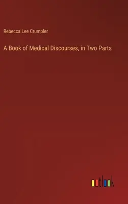 Orvosi értekezések könyve, két részben - A Book of Medical Discourses, in Two Parts