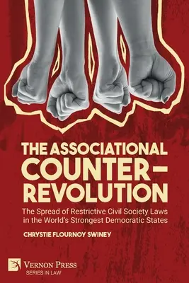 Az egyesületi ellenforradalom: A korlátozó civil társadalmi törvények terjedése a világ legerősebb demokratikus államaiban - The Associational Counter-Revolution: The Spread of Restrictive Civil Society Laws in the World's Strongest Democratic States