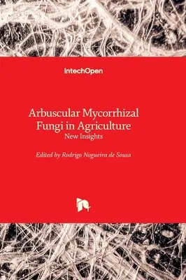 Az arbuszkuláris mikorrhiza gombák a mezőgazdaságban - új felismerések - Arbuscular Mycorrhizal Fungi in Agriculture - New Insights